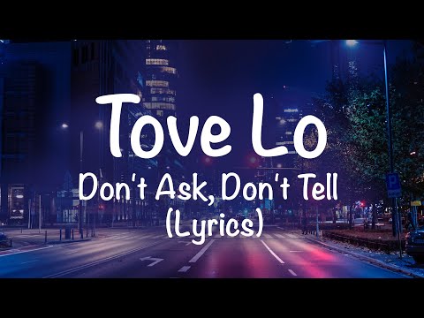 Tove Lo - Don't Ask, Don't Tell (Lyrics)