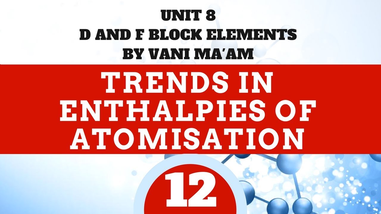Trends in Enthalpy of Atomisation l  part 12l Unit-8 | cbse | class 12 d,f block elements