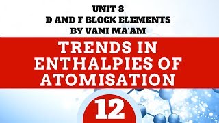 Trends in Enthalpy of Atomisation l  part 12l Unit-8 | cbse | class 12 d,f block elements