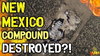 Authorities Mysteriously DESTROY New Mexico Compound! - Is This A COVER-UP?