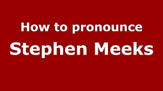 How to pronounce Stephen Meeks