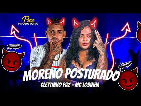 CLEYTINHO PAZ E MC LOBINHA - MORENO POSTURADO - BREGA FUNK