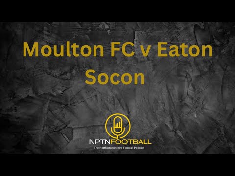 Moulton FC v Eaton Socon - To Brackley and Back.