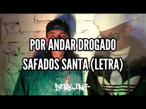 Por andar drogado // safados santa // letra