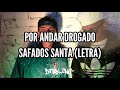 Por Andar Drogado Safados Santa Letra