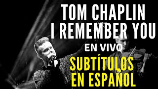 I Remember You - Tom Chaplin (vivo) / Subtítulos en español