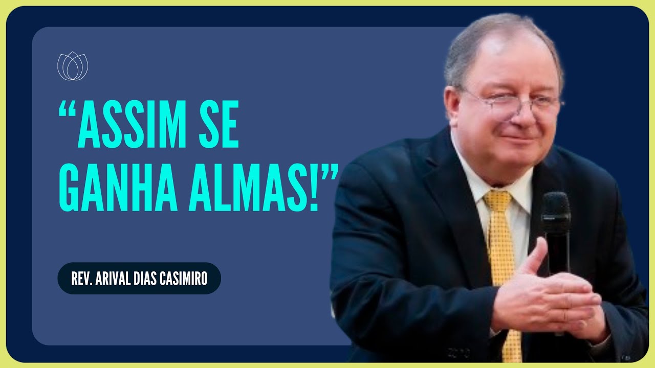 COMO GANHAR ALMAS PARA JESUS? | Rev. Arival Dias Casimiro | IPP