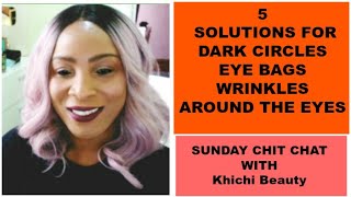 5 SOLUTION FOR DARK CIRCLES, EYE BAGS AND WRINKLES AROUND THE EYES