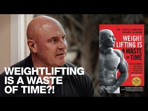 Dr. John Jaquish | Weightlifting Is a Complete Waste of Time