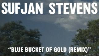 Sufjan Stevens, &quot;Blue Bucket of Gold (Remix)&quot; (Official Audio)