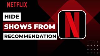 How to Hide Shows From Netflix Recommendation !