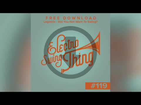 Legomix - Did You Not Want To Swing? // Electro Swing Thing FREE DOWNLOAD #119