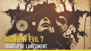 [Resident Evil 7] - Trailer de lancement - PS4, XBOX ONE, PC