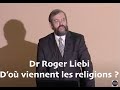 Dr Roger Liebi: D'ou viennent les religions?
