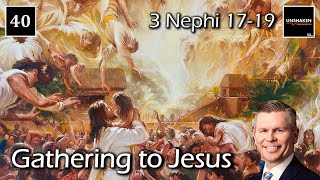 Come Follow Me - 3 Nephi 17-19: Gathering to Jesus