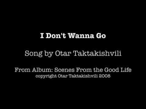 I Don't Wanna Go, by Otar Taktakishvili