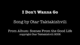 I Don't Wanna Go, by Otar Taktakishvili