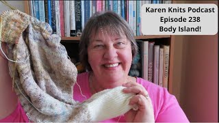 The Karen Knits Podcast | Episode 237 | Body Island!