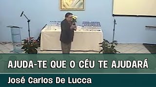 AJUDA-TE QUE O CÉU TE AJUDARÁ - Palestra espírita com José Carlos De Lucca