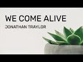 Jonathan Traylor - We Come Alive (Lyrics)