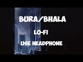 BURA/BHALA - YASHRAJ || USE HEADPHONE || LO-FI