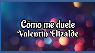 Cómo me duele | Valentín Elizalde