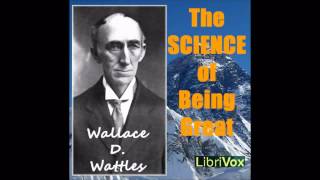 The Science of Being Great by Wallace Delois Wattles (Free Self-Improvement Audiobook from LibriVox)