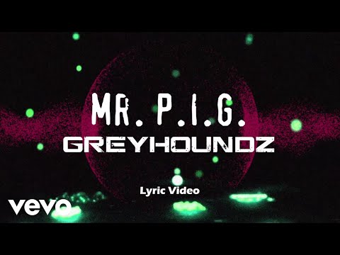 Greyhoundz - Mr. P.I.G. [Lyric Video]