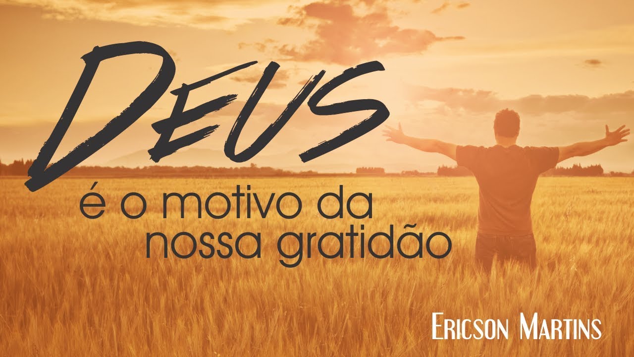 Deus é o motivo da nossa gratidão (Salmo 100) - Pr. Ericson Martins