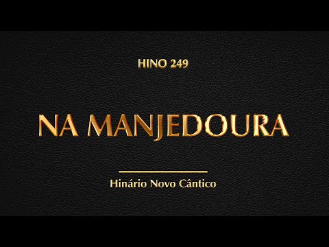 Hino 249 - Na Manjedoura (Hinário Novo Cântico)