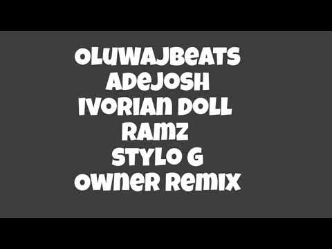 Oluwajbeats ft. Adejosh, Ivorian Doll, Ramz & Stylo G -  Owner Remix  (Lyrics)