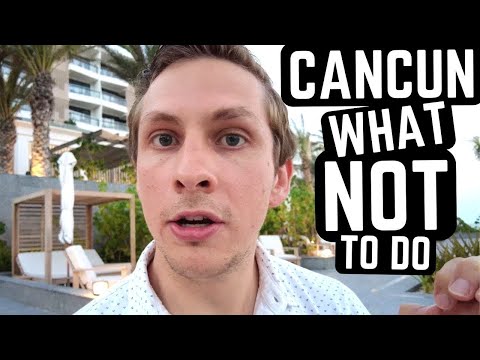 21 Things NOT to do in CANCUN MEXICO