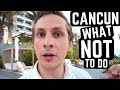 21 Things NOT to do in CANCUN MEXICO