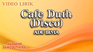 Download lagu Ade Irma - Cafe Duth Disco ( Video Lirik) mp3
