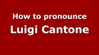 How to pronounce Luigi Cantone