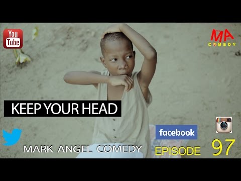 KEEP YOUR HEAD (Mark Angel Comedy) (Episode 97)