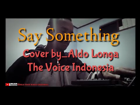 Aldo Longa - Say Something, The Voice Indonesia (Cover)