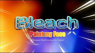 BLEACH - Paint My Face