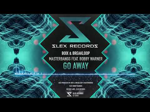 Boix & Breakloop x MasterBangg feat  Bobby Warner - Go Away (Original Mix) by Slex Records