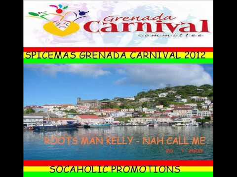 ROOTS MAN KELLY - NAH CALL ME - GRENADA SOCA 2012
