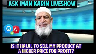 Is it Halal to sell my product at a higher price for profit ? | Karim AbuZaid
