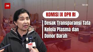 Komisi IX DPR RI - Desak Transparansi Tata Kelola Plasma dan Donor Darah - TVR 120
