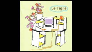 Le Tigre - Gone B4 Yr Home