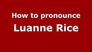 How to pronounce Luanne Rice