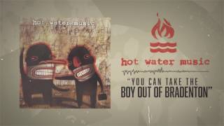 Hot Water Music - You Can Take The Boy Out Of Bradenton