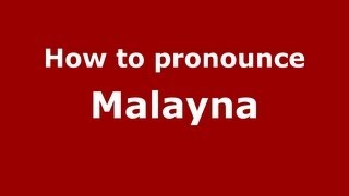 How to pronounce Malayna