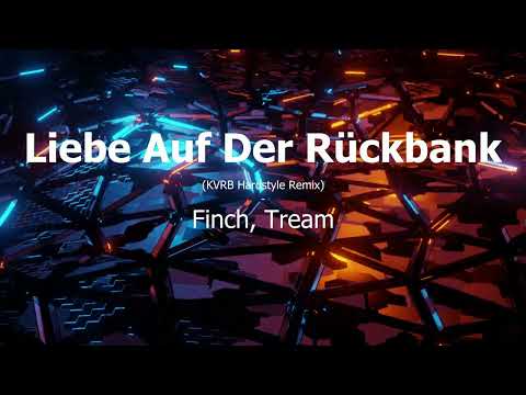 Liebe Auf Der Rückbank - Finch, Tream (KVRB Hardstyle Remix)