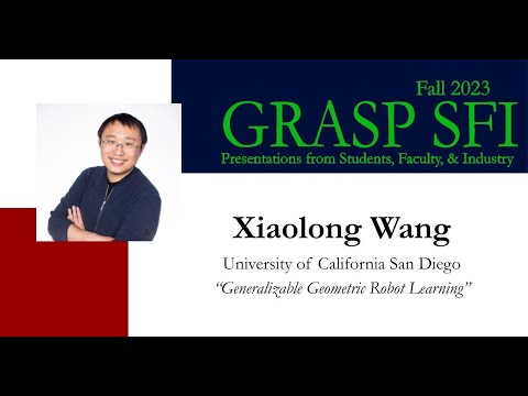 Fall 2023 GRASP SFI - Xiaolong Wang, University of California San Diego
