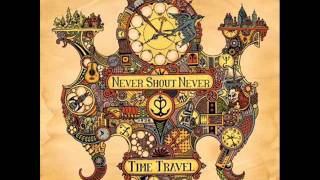 Never Shout Never - Time Travel (Lyrics)