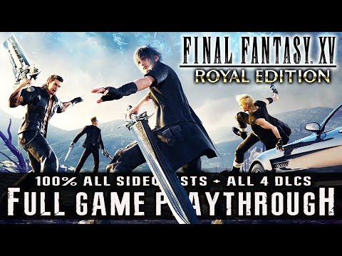 FINAL FANTASY 15 ROYAL EDITION 100% Full Game + All 4 DLC | Complete Walkthrough【FULL HD】